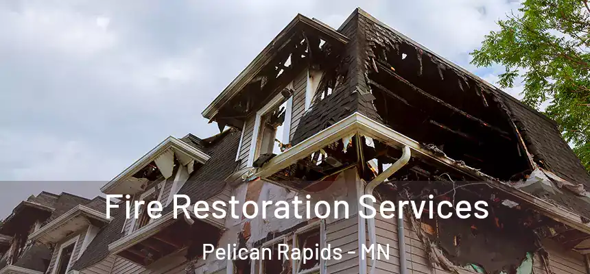  Fire Restoration Services Pelican Rapids - MN