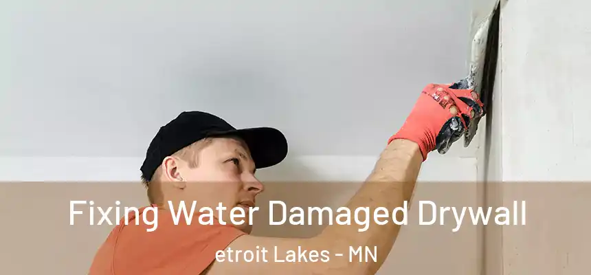  Fixing Water Damaged Drywall etroit Lakes - MN